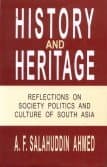 History and Heritage: Reflections on Society, Politics and Culture of South Asia