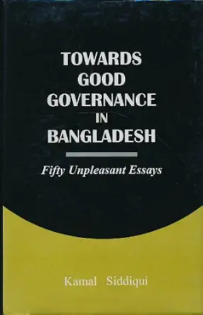 Towards Good Governance in Bangladesh: Fifty Unpleasant Essays