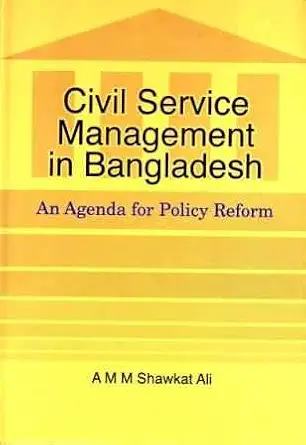 Civil Service Management in Bangladesh: An Agenda for Policy Reform