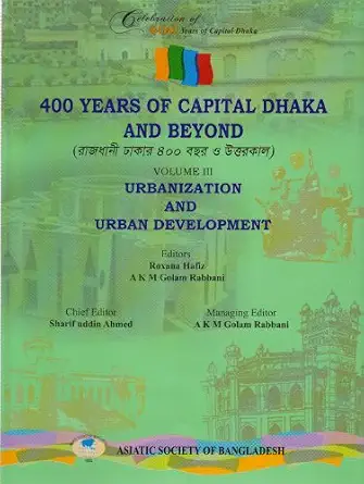 400 Years of Capital Dhaka and Beyond, Vol. III: Urbanization and Urban Development