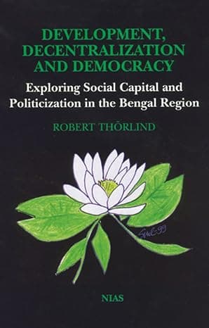 Development, Decentralization & Democracy: Exploring Social Capital and Politicization