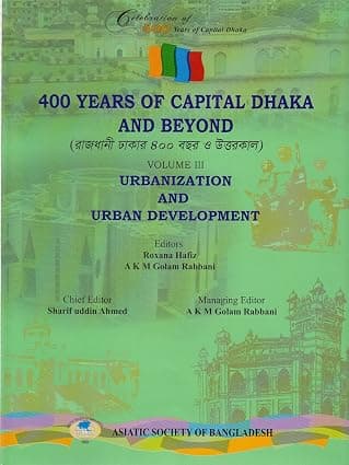 400 Years of Capital Dhaka and Beyond, Vol. XIII: Urbanization and Urban Development
