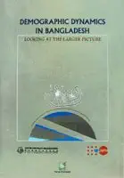 Demographic Dynamics in Bangladesh: Looking at the Larger Picture