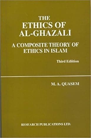 The Ethics of Al-Ghazali: A Composite Theory of Ethics in Islam