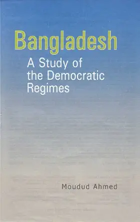 Bangladesh: A Study of the Democratic Regimes