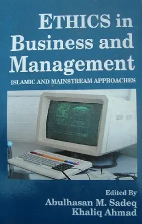 Ethics in Business and Management: Islamic and Mainstream Approach