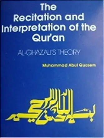 The Recitation and Interpretation of the Qur’an: Al-Ghazali’s Theory