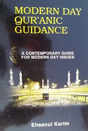 Modern Day Qur'anic Guidance: A Contemporary Guide For Modern Day Issues