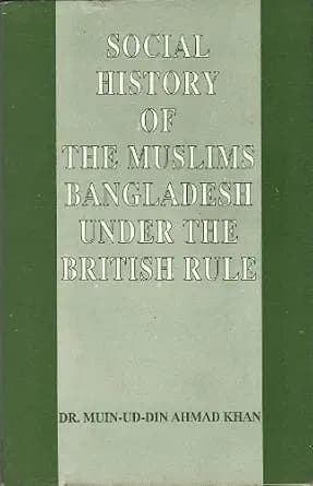 Social History of the Muslims of Bangladesh Under British Rule